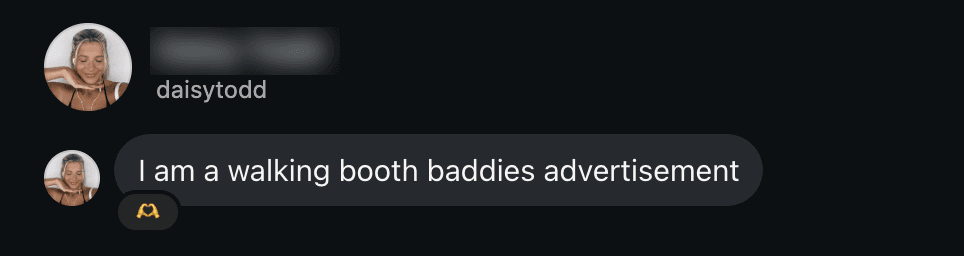 A DM from a baddie: I am a walking booth baddies advertisement