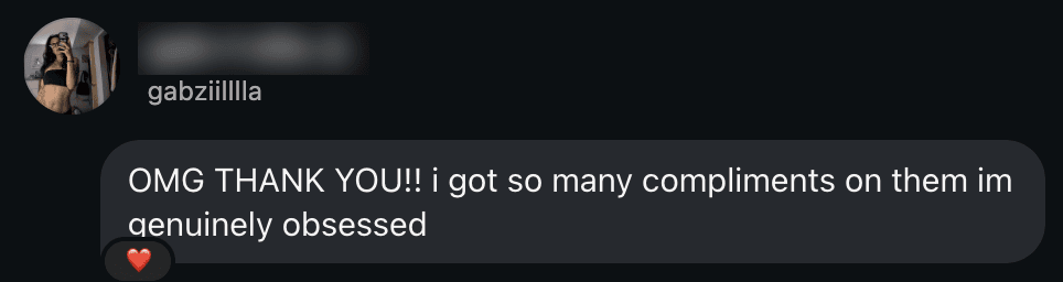 A DM from a baddie: OMG THANK YOU!! i got so many compliments on them im genuinely obsessed